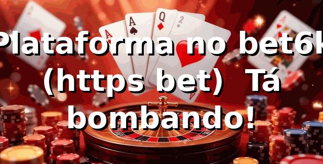 Plataforma no bet6k (https bet) — Tá bombando! ⚽ 1 Plataforma no bet6k (https bet) — Tá bombando! ⚽